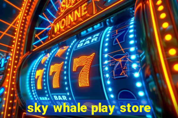 sky whale play store